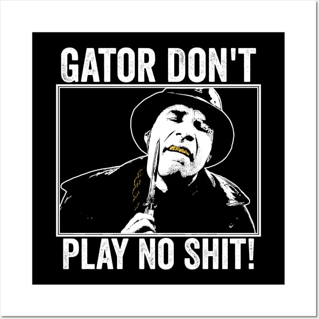 Gator Don't Play No Shit! Wall Art by MakgaArt